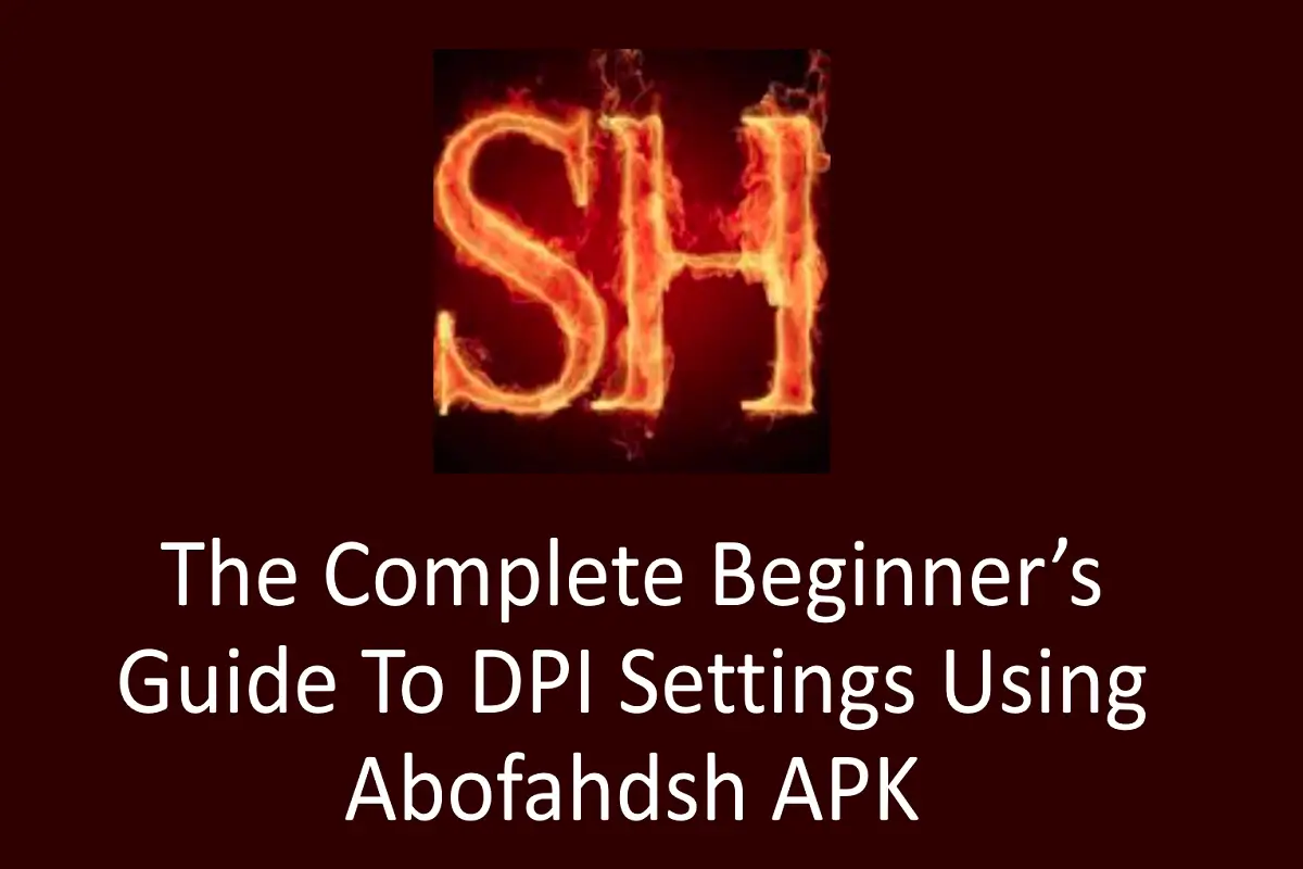 The Complete Beginner’s Guide to DPI Settings Using Abofahdsh APK